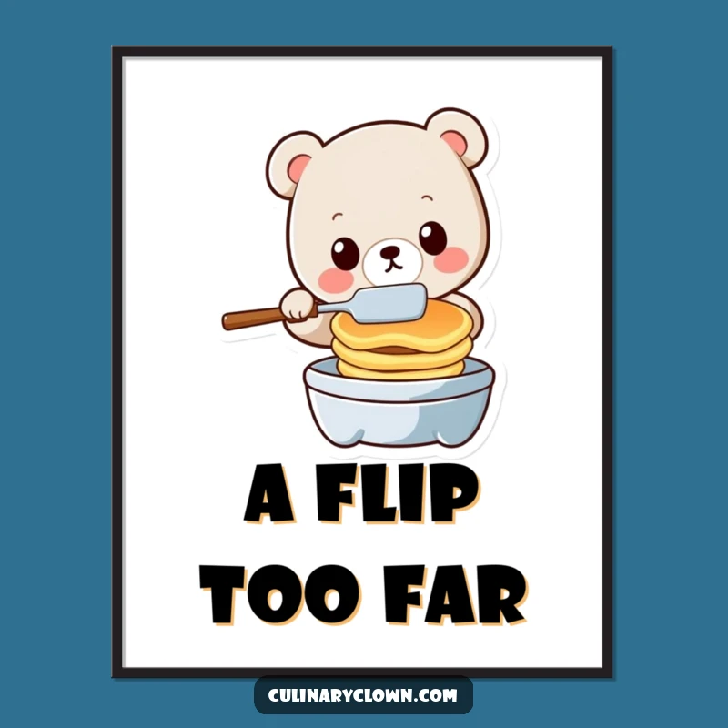 Funny Kawaii Bear Flipping Pancakes Poster - Hilarious Kitchen Wall Art Gift