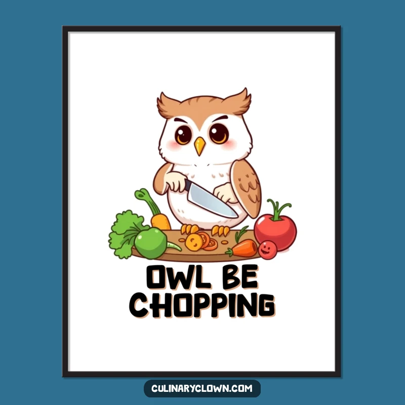 Funny Owl Chopping Veggies Poster: Hilarious Kitchen Art for Precision Cooks!